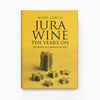 Jura Wine & Jura Wine Ten Years On