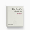 The Cynic’s Guide to Wine