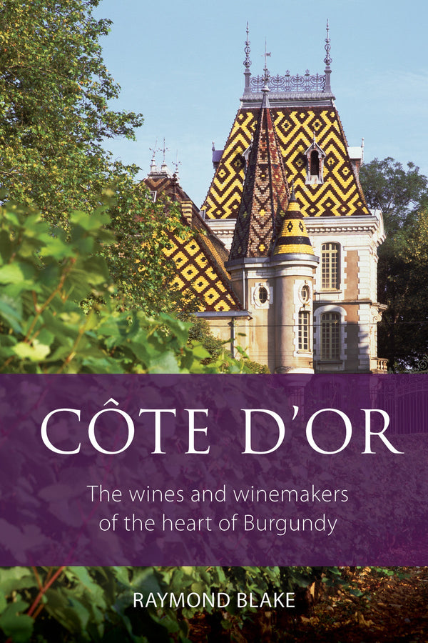 Côte d'Or: The wines and winemakers of the heart of Burgundy
